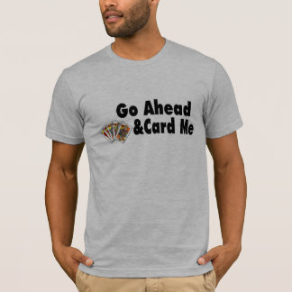 Go Ahead & Card Me T-Shirt