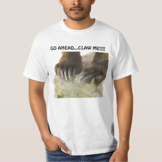 GO AHEAD...CLAW ME!!!! BEAR CLAWS T-Shirt