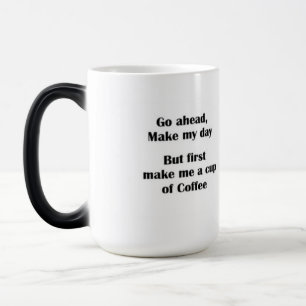 Go ahead make my day is a "funny saying" mug. magic mug