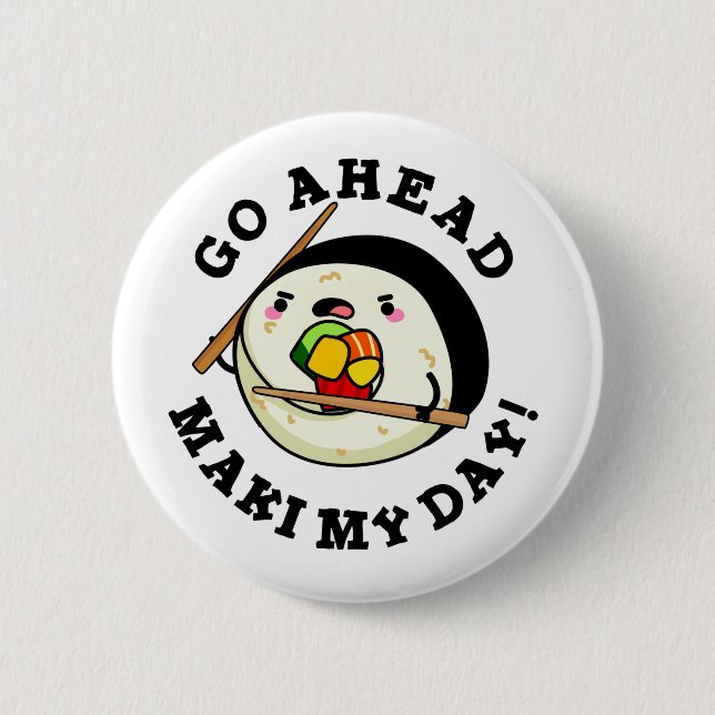Go Ahead Maki My Day Funny Sushi Pun 6 Cm Round Badge (Front)