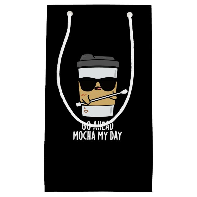 Go Ahead Mocha My Day Funny Coffee Pun Dark BG Small Gift Bag (Front)