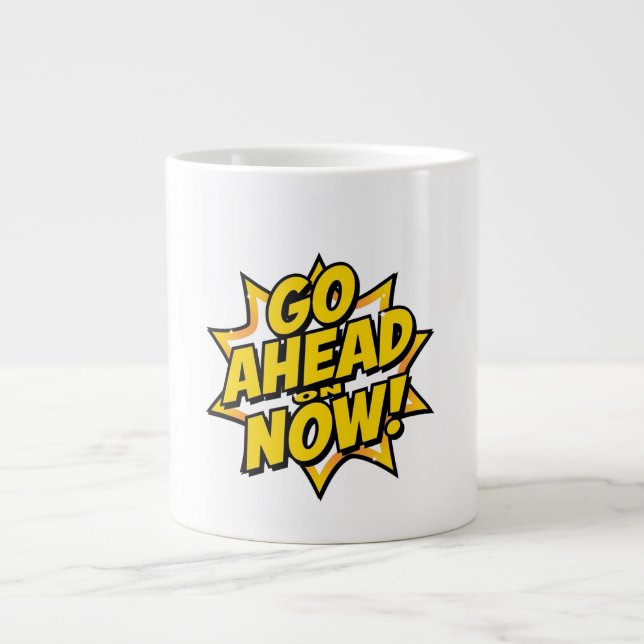 Go Ahead On Now Large Coffee Mug (Front)