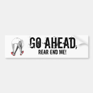 Go Ahead Rear End Me! Bumper Sticker