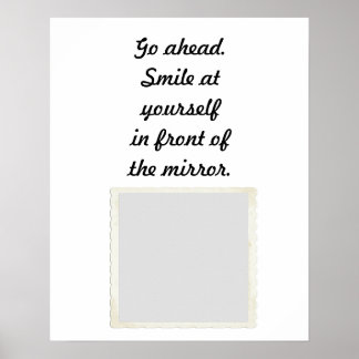 Go ahead. Smile at yourself in front of the mirror Poster