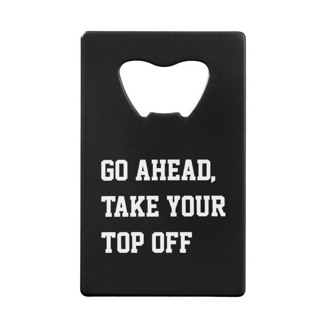 Go ahead take your top off humour pun (Front)