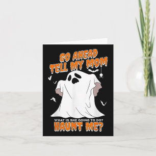 Go Ahead Tell My Mum What Is She Going To Do Haunt Card
