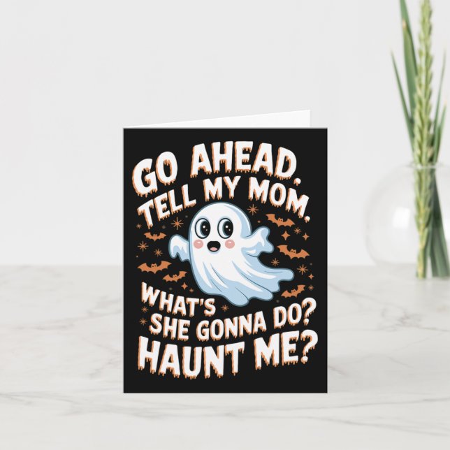 Go Ahead Tell My Mum What's She Gonna Do Haunt Me  Card (Front)