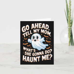Go Ahead Tell My Mum What's She Gonna Do Haunt Me  Card