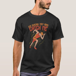 Go Ahead Try And Catch Me Track And Field T-Shirt