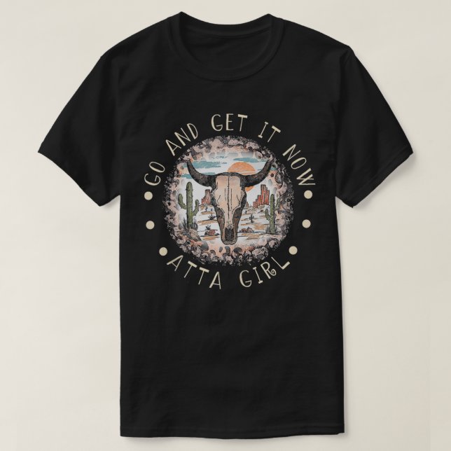 Go And Get It Now Atta Girl Classic Rodeo Cactus T T-Shirt (Design Front)