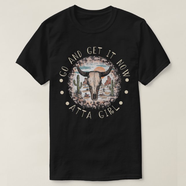 Go And Get It Now Atta Girl  Rodeo Cactus  T-Shirt (Design Front)