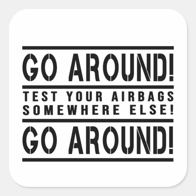Go around test your airbags somewhere else  square sticker (Front)