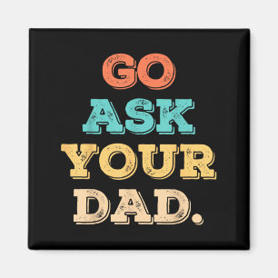 Go Ask Dad Funny Mum Quote Mothers Day Family Magnet