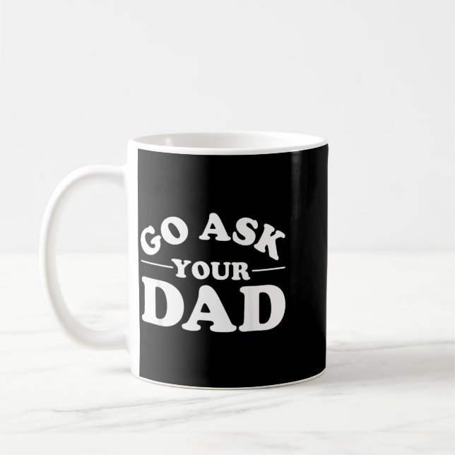 Go Ask Dad Funny Mum Quote Sarcastic Parenting Coffee Mug (Left)