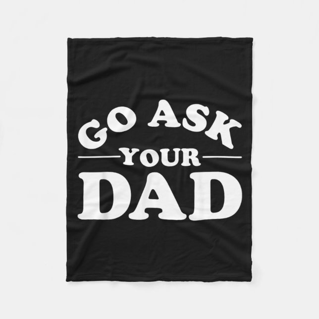 Go Ask Dad Funny Mum Quote Sarcastic Parenting Fleece Blanket (Front)