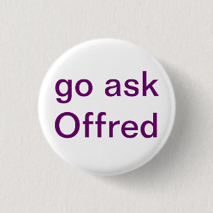 Go Ask Offred 3 Cm Round Badge