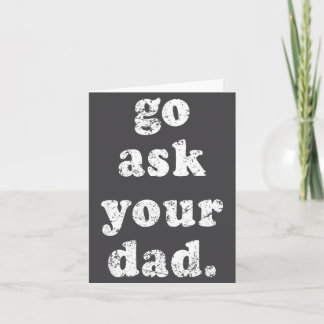 Go Ask Your Dad Funny Dad Father's Day Sayin Quote Card