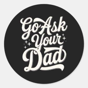 Go Ask Your Dad Funny Mum Mother’s Day Vintage Classic Round Sticker