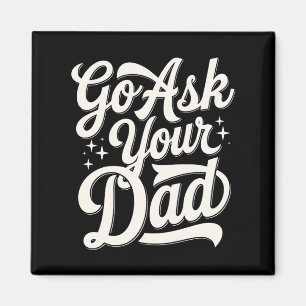 Go Ask Your Dad Funny Mum Mother’s Day Vintage Magnet