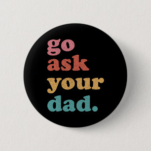 Go Ask Your Dad Funny Mum Quote Mothers Day Family 6 Cm Round Badge