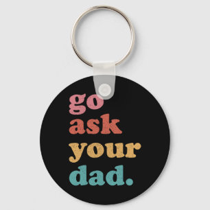 Go Ask Your Dad Funny Mum Quote Mothers Day Family Key Ring
