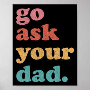 Go Ask Your Dad Funny Mum Quote Mothers Day Family Poster