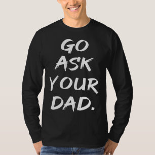 Go Ask Your Dad  Mom Mother's Day T-Shirt