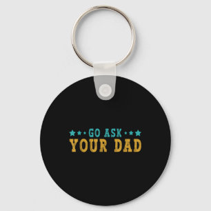 Go Ask Your Dad Mothers Day Funny Saying Humour Qu Key Ring