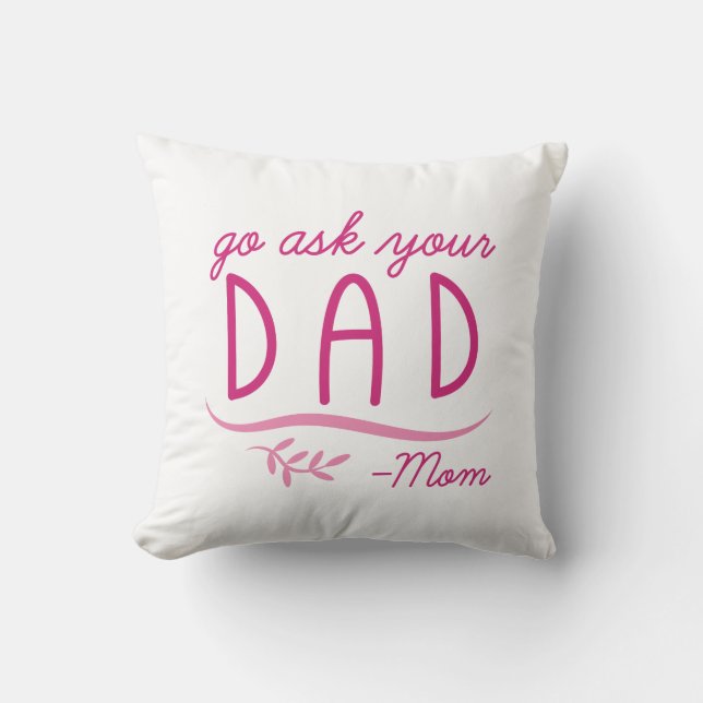 Go Ask Your Dad - Mum Cushion (Front)