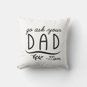 Go Ask Your Dad - Mum Cushion
