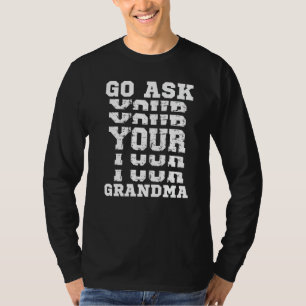 Go Ask Your Grandma Grandfather Joke Grandad Gran T-Shirt