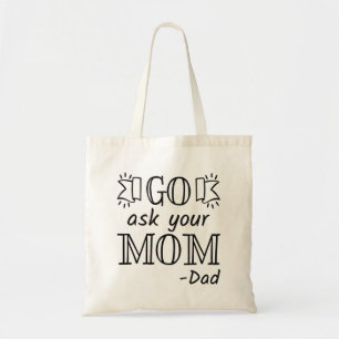 Go Ask Your Mom - Dad Tote Bag