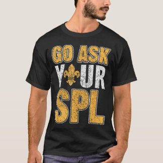 Go Ask Your Spl Scouting Tent Troop Camper Nature T-Shirt