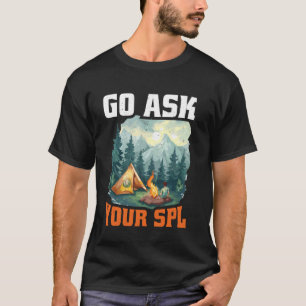 Go Ask Your Spl -- T-Shirt