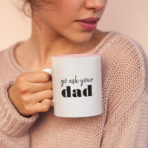 Go ask you're Dad Funny Mum Humour Two-Tone Coffee Mug