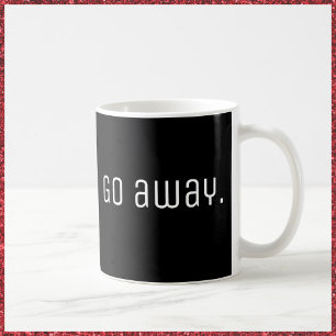 Go Away Black/White mug for the cranky types!