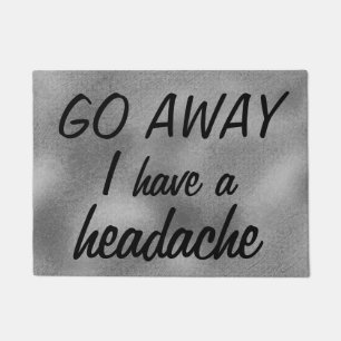 GO AWAY I have a headache Rude Grey Doormat