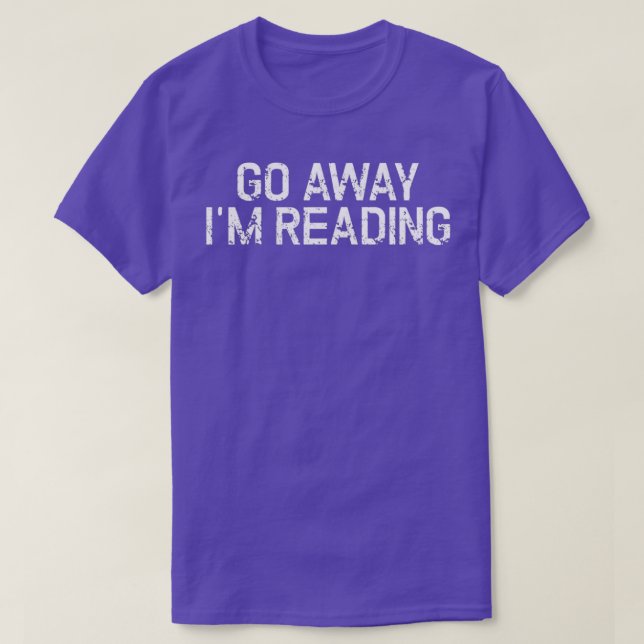 Go away I reading T-Shirt (Design Front)