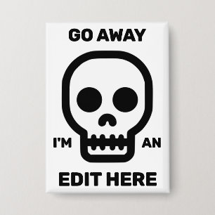 Go Away - I'm An Edit Here™ Button