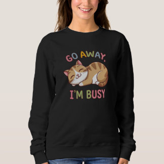 Go away, I'm busy Sweatshirt
