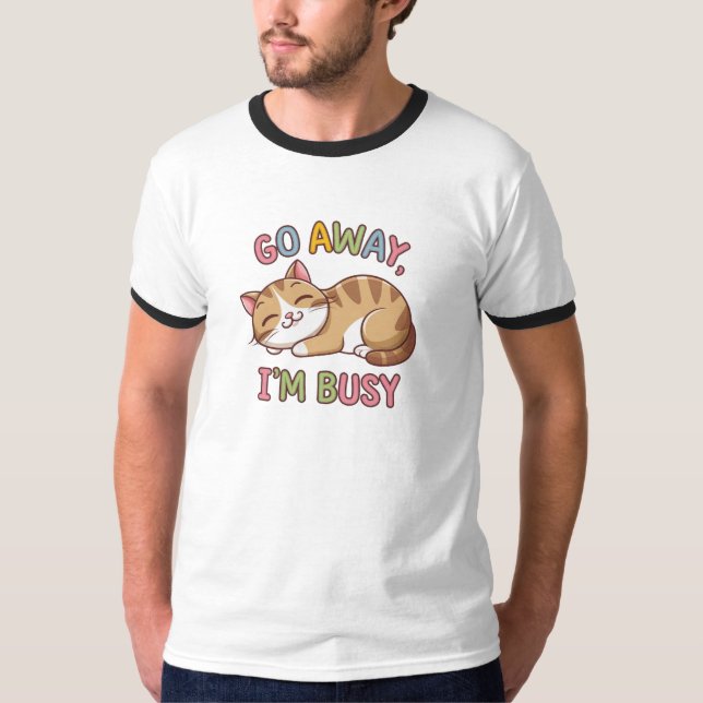 Go away, I'm busy T-Shirt (Front)