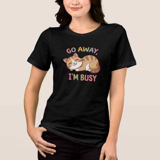 Go away, I'm busy Tri-Blend Shirt (Front)