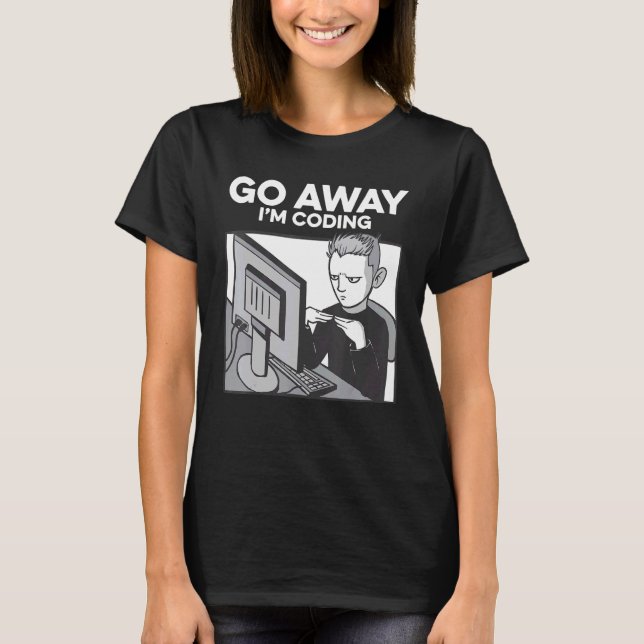 Go Away I'm Coding Programmer Software Developer N T-Shirt (Front)