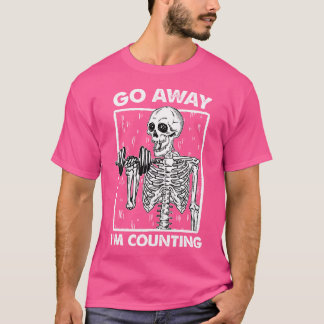 Go Away I'M Counting Funny Weight Lifting Lover Sk T-Shirt