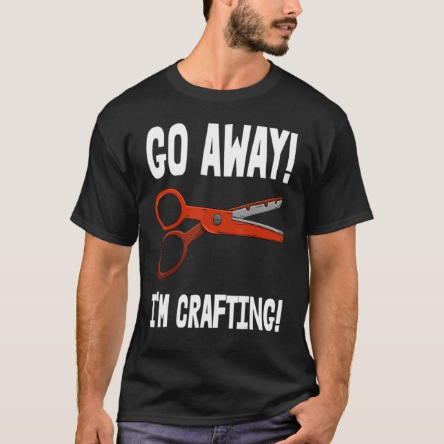 Go-Away I'm Crafting - Crafting Sayings T-Shirt (Front)