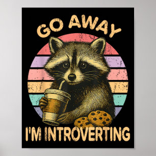 Go Away I'm Introverting Funny Raccoon Sarcastic Poster