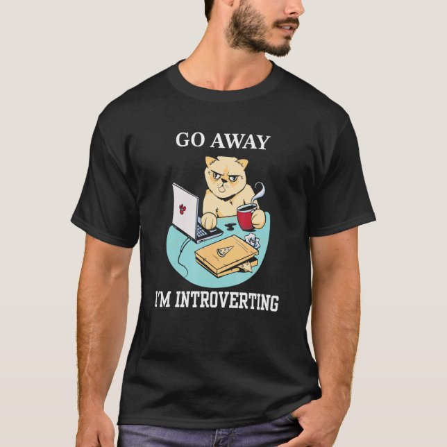 Go Away I'm Introverting  Working Introvert Cat T-Shirt (Front)