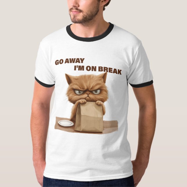 Go Away, I'm On Break T-Shirt (Front)