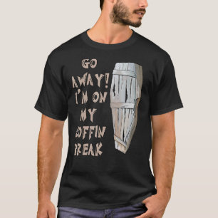 Go Away I'm On My Coffin Break  Goth Vampire Horro T-Shirt