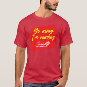 Go Away I'm Reading Book Lover Book Nerd Librarian T-Shirt